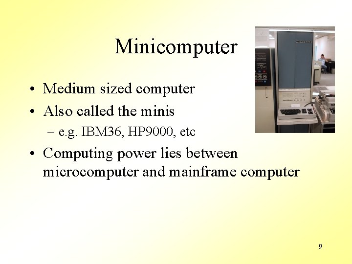 Minicomputer • Medium sized computer • Also called the minis – e. g. IBM