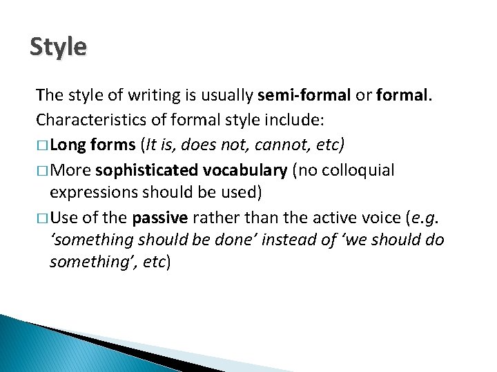 Style The style of writing is usually semi-formal or formal. Characteristics of formal style