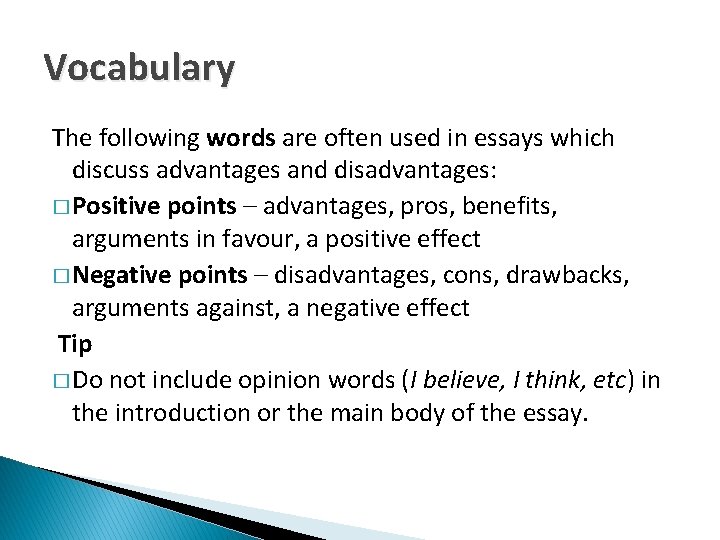 Vocabulary The following words are often used in essays which discuss advantages and disadvantages: