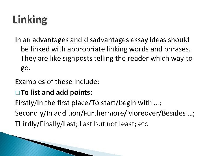 Linking In an advantages and disadvantages essay ideas should be linked with appropriate linking