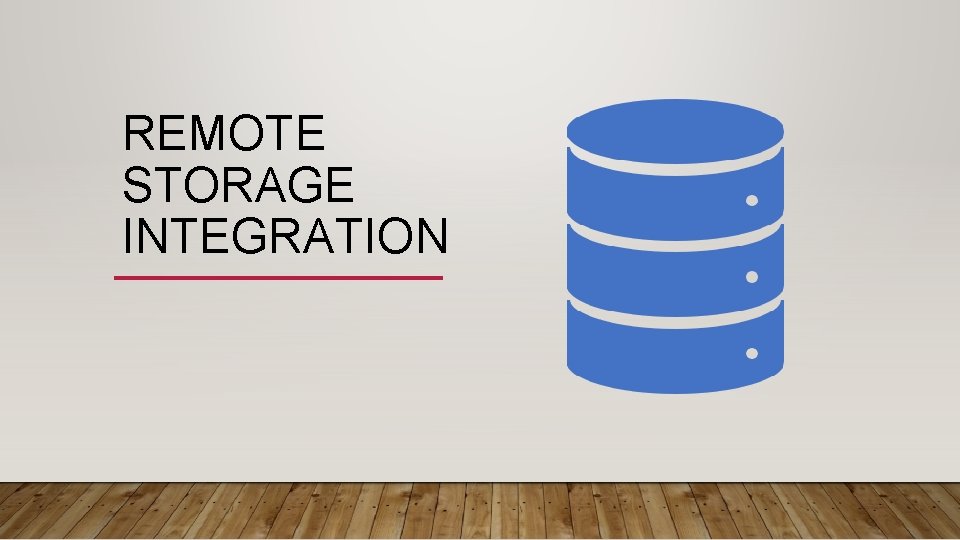 REMOTE STORAGE INTEGRATION AGENDA Introduction Overview of the