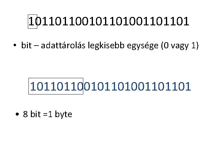 101101100101101001101101 • bit – adattárolás legkisebb egysége (0 vagy 1) 101101100101101001101101 • 8 bit