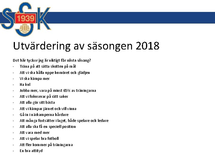Utvärdering av säsongen 2018 Det här tycker jag är viktigt för nästa säsong? - Utvärdering av säsongen 2018 Det här tycker jag är viktigt för nästa säsong? -
