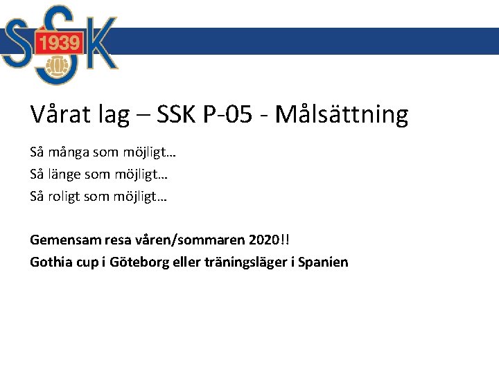 Vårat lag – SSK P-05 - Målsättning Så många som möjligt… Så länge som Vårat lag – SSK P-05 - Målsättning Så många som möjligt… Så länge som