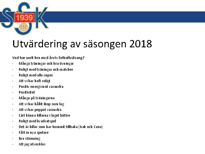 Utvärdering av säsongen 2018 Vad har varit bra med årets fotbollssäsong? - Många träningar Utvärdering av säsongen 2018 Vad har varit bra med årets fotbollssäsong? - Många träningar