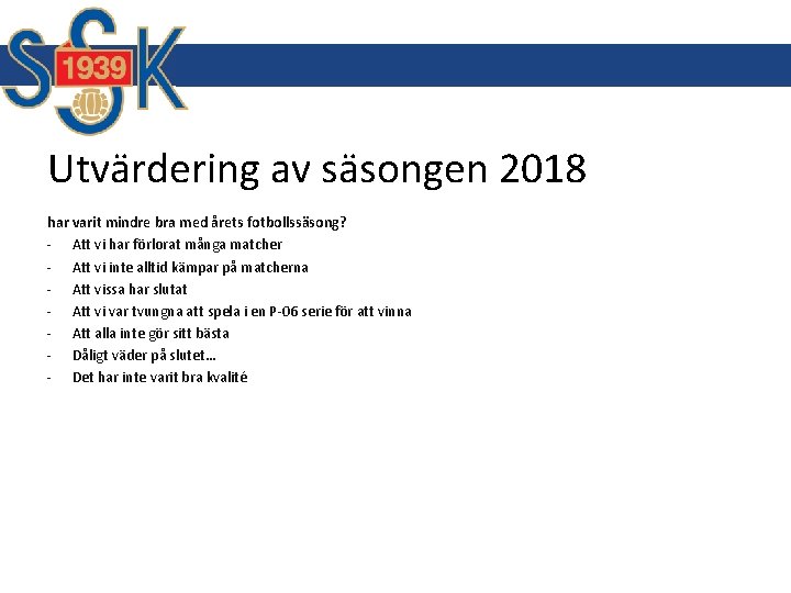 Utvärdering av säsongen 2018 har varit mindre bra med årets fotbollssäsong? - Att vi Utvärdering av säsongen 2018 har varit mindre bra med årets fotbollssäsong? - Att vi