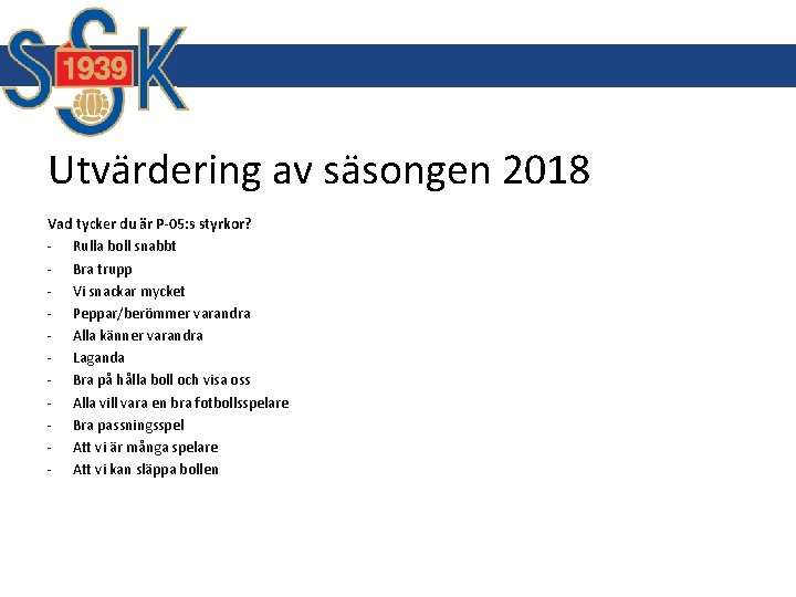 Utvärdering av säsongen 2018 Vad tycker du är P-05: s styrkor? - Rulla boll Utvärdering av säsongen 2018 Vad tycker du är P-05: s styrkor? - Rulla boll