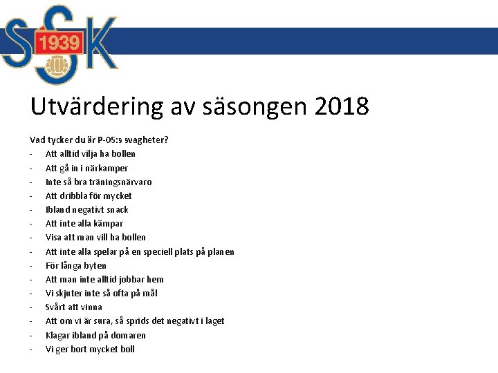 Utvärdering av säsongen 2018 Vad tycker du är P-05: s svagheter? - Att alltid Utvärdering av säsongen 2018 Vad tycker du är P-05: s svagheter? - Att alltid