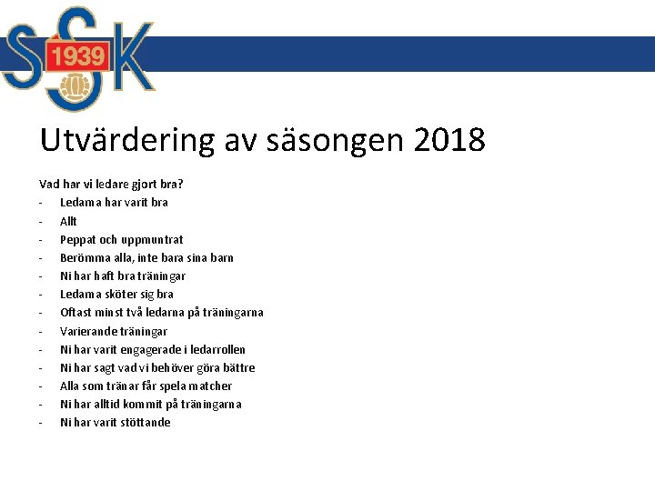 Utvärdering av säsongen 2018 Vad har vi ledare gjort bra? - Ledarna har varit Utvärdering av säsongen 2018 Vad har vi ledare gjort bra? - Ledarna har varit