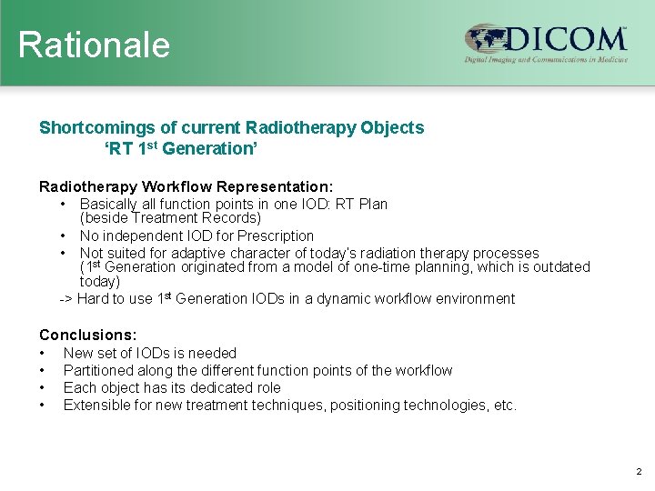 Rationale Shortcomings of current Radiotherapy Objects ‘RT 1 st Generation’ Radiotherapy Workflow Representation: •