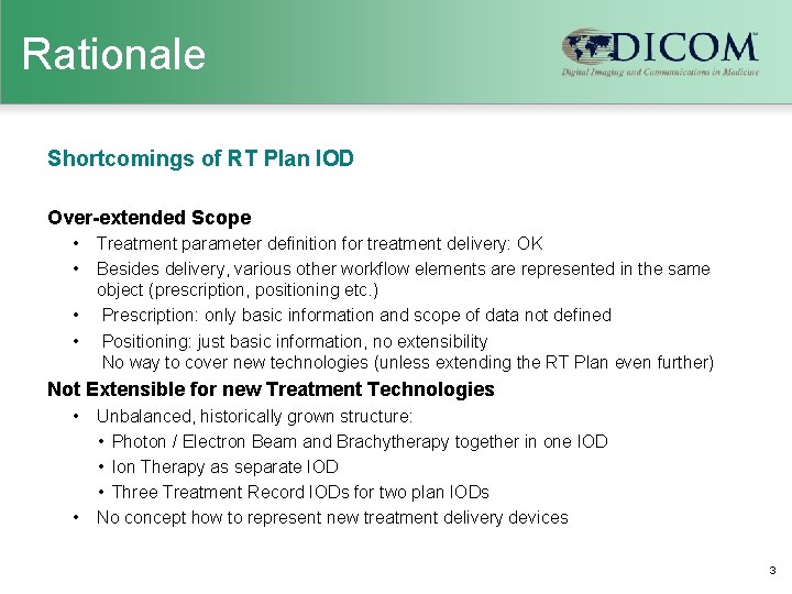 Rationale Shortcomings of RT Plan IOD Over-extended Scope • • Treatment parameter definition for