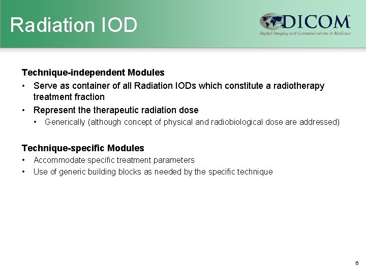 Radiation IOD Technique-independent Modules • Serve as container of all Radiation IODs which constitute