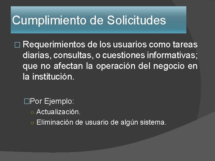 Cumplimiento de Solicitudes � Requerimientos de los usuarios como tareas diarias, consultas, o cuestiones Cumplimiento de Solicitudes � Requerimientos de los usuarios como tareas diarias, consultas, o cuestiones