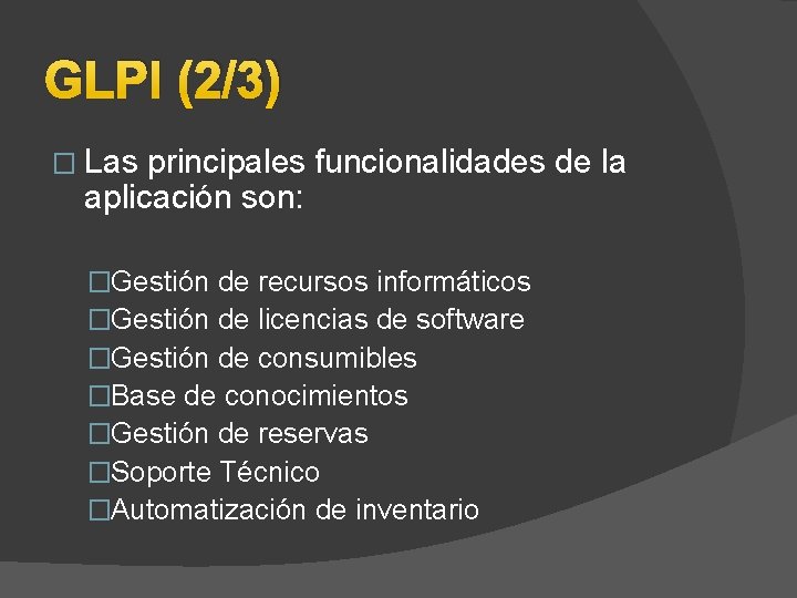 GLPI (2/3) � Las principales funcionalidades de la aplicación son: �Gestión de recursos informáticos GLPI (2/3) � Las principales funcionalidades de la aplicación son: �Gestión de recursos informáticos
