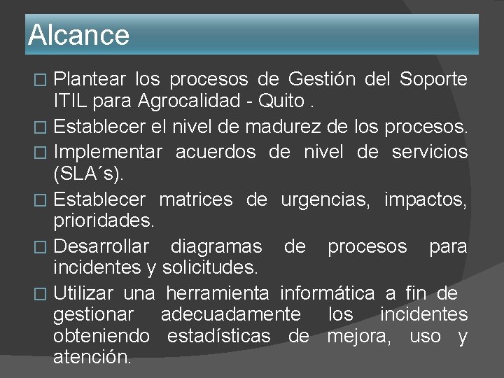Alcance Plantear los procesos de Gestión del Soporte ITIL para Agrocalidad - Quito. � Alcance Plantear los procesos de Gestión del Soporte ITIL para Agrocalidad - Quito. �