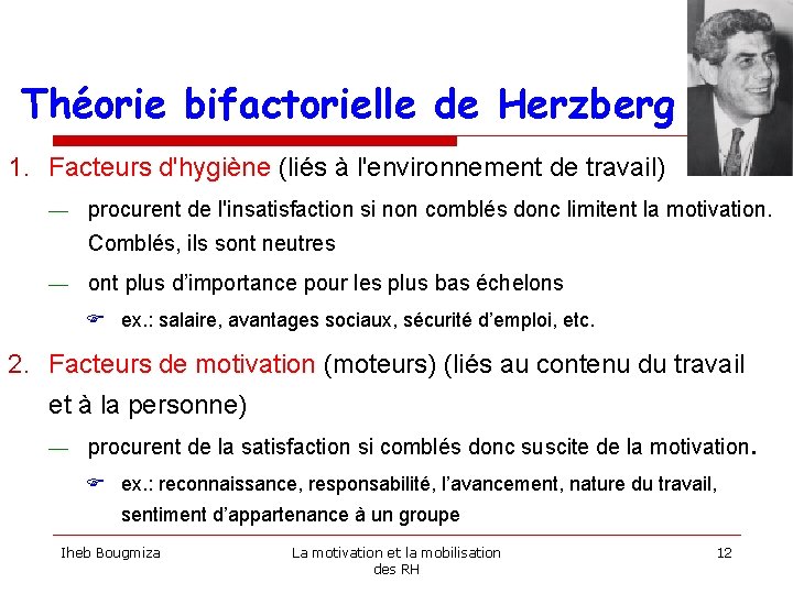 Théorie bifactorielle de Herzberg 1. Facteurs d'hygiène (liés à l'environnement de travail) — procurent