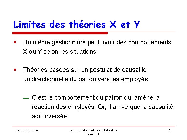 Limites des théories X et Y § Un même gestionnaire peut avoir des comportements