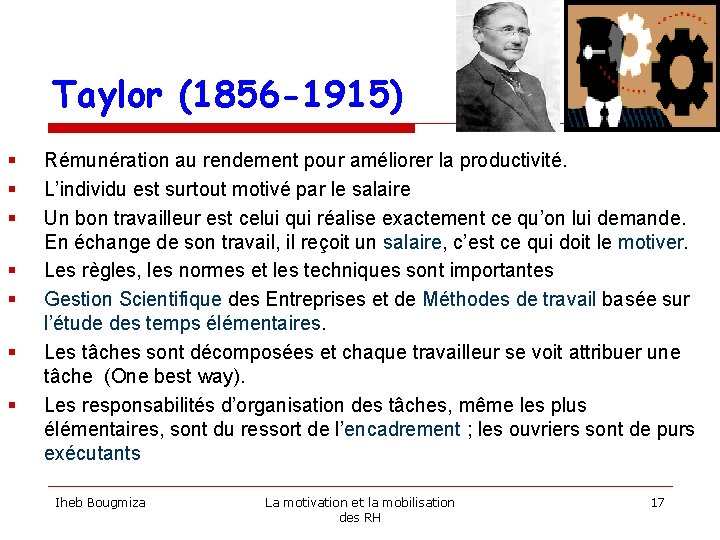 Taylor (1856 -1915) § § § § Rémunération au rendement pour améliorer la productivité.