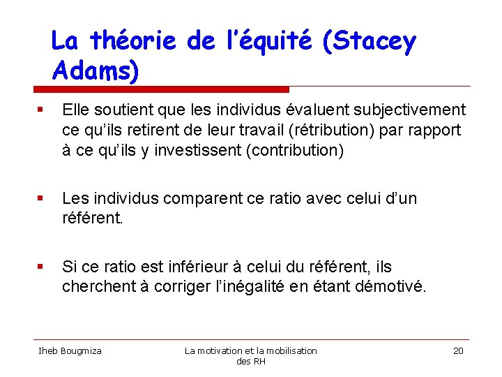 La théorie de l’équité (Stacey Adams) § Elle soutient que les individus évaluent subjectivement