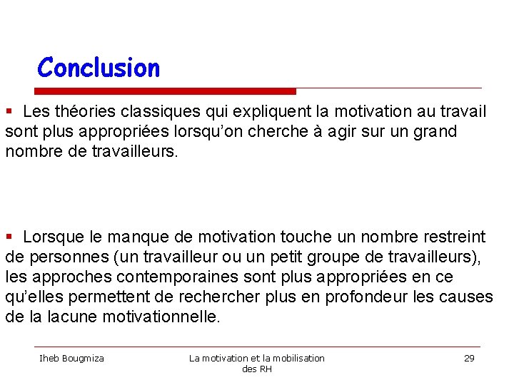 Conclusion § Les théories classiques qui expliquent la motivation au travail sont plus appropriées