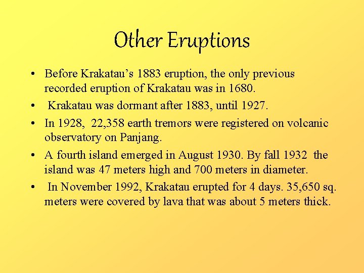 Other Eruptions • Before Krakatau’s 1883 eruption, the only previous recorded eruption of Krakatau