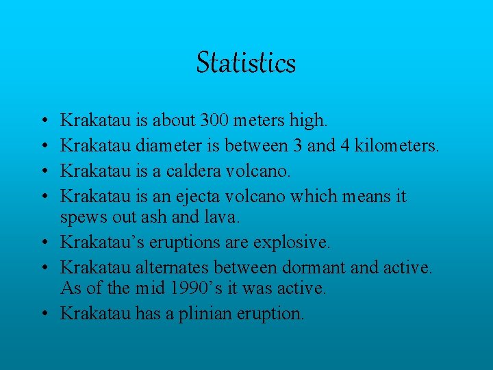 Statistics • • Krakatau is about 300 meters high. Krakatau diameter is between 3
