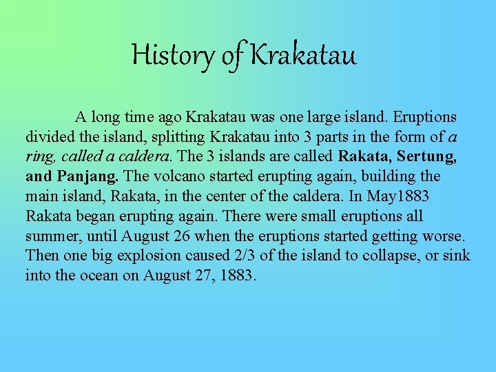 History of Krakatau A long time ago Krakatau was one large island. Eruptions divided