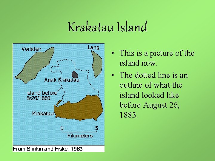Krakatau Island • This is a picture of the island now. • The dotted