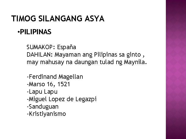 TIMOG SILANGANG ASYA • PILIPINAS SUMAKOP: España DAHILAN: Mayaman ang Pilipinas sa ginto ,