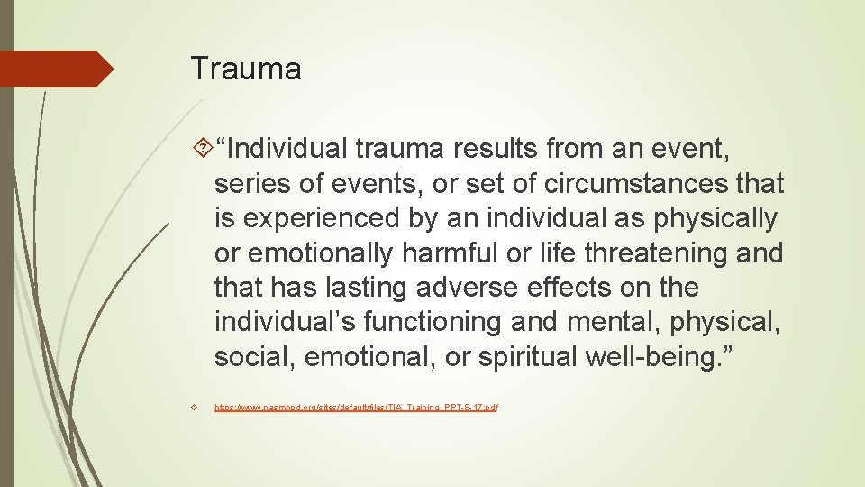 Trauma “Individual trauma results from an event, series of events, or set of circumstances