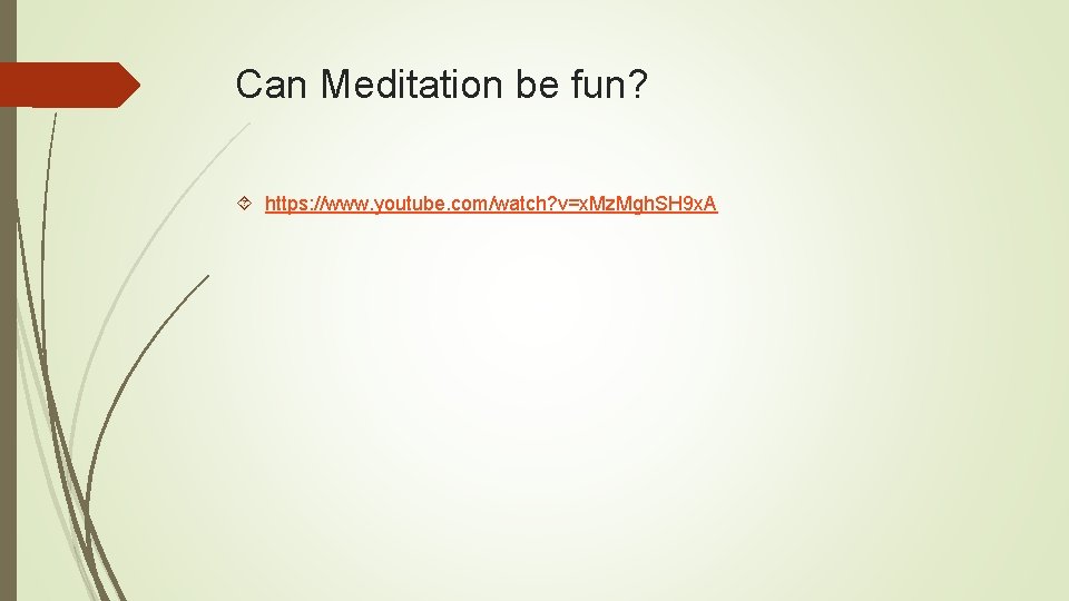 Can Meditation be fun? https: //www. youtube. com/watch? v=x. Mz. Mgh. SH 9 x.