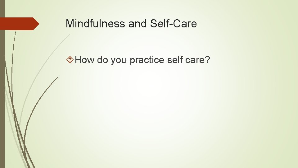 Mindfulness and Self-Care How do you practice self care? 
