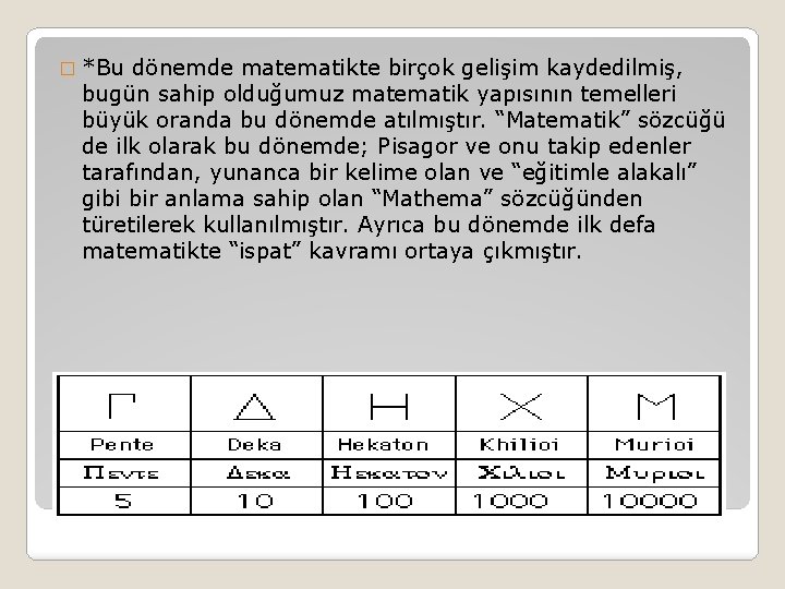 � *Bu dönemde matematikte birçok gelişim kaydedilmiş, bugün sahip olduğumuz matematik yapısının temelleri büyük