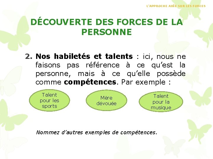 L’APPROCHE AXÉE SUR LES FORCES DÉCOUVERTE DES FORCES DE LA PERSONNE 2. Nos habiletés