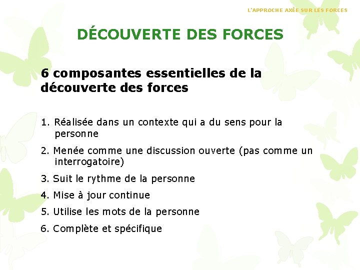 L’APPROCHE AXÉE SUR LES FORCES DÉCOUVERTE DES FORCES 6 composantes essentielles de la découverte