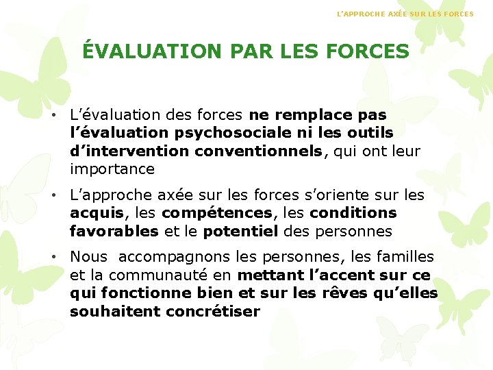 L’APPROCHE AXÉE SUR LES FORCES ÉVALUATION PAR LES FORCES • L’évaluation des forces ne