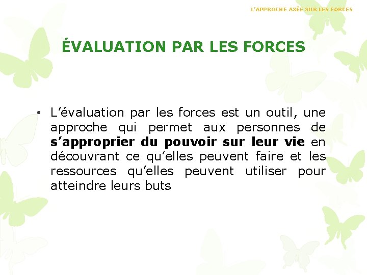 L’APPROCHE AXÉE SUR LES FORCES ÉVALUATION PAR LES FORCES • L’évaluation par les forces