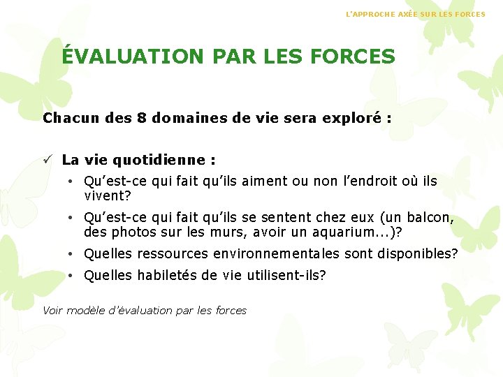 L’APPROCHE AXÉE SUR LES FORCES ÉVALUATION PAR LES FORCES Chacun des 8 domaines de