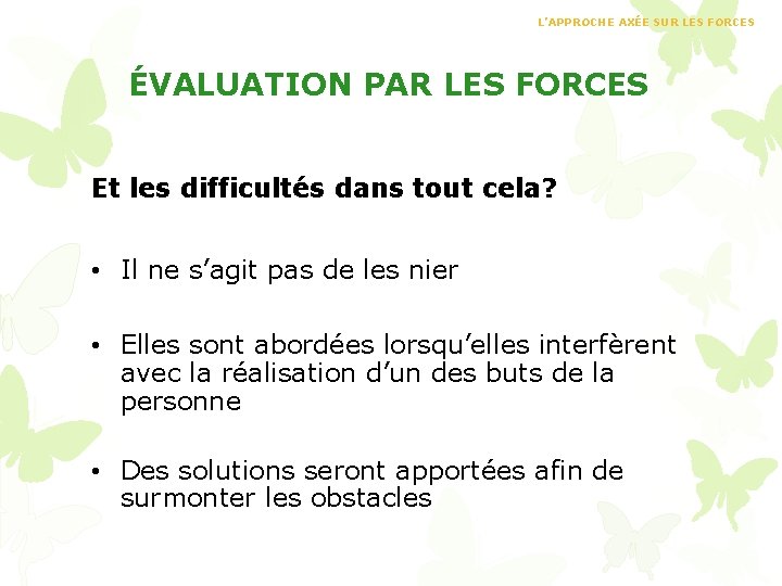 L’APPROCHE AXÉE SUR LES FORCES ÉVALUATION PAR LES FORCES Et les difficultés dans tout