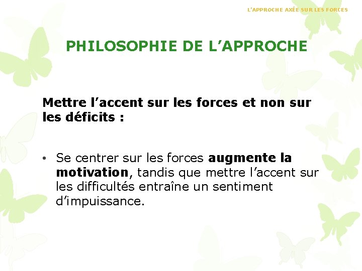 L’APPROCHE AXÉE SUR LES FORCES PHILOSOPHIE DE L’APPROCHE Mettre l’accent sur les forces et