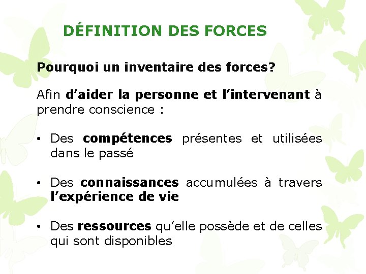 DÉFINITION DES FORCES Pourquoi un inventaire des forces? Afin d’aider la personne et l’intervenant