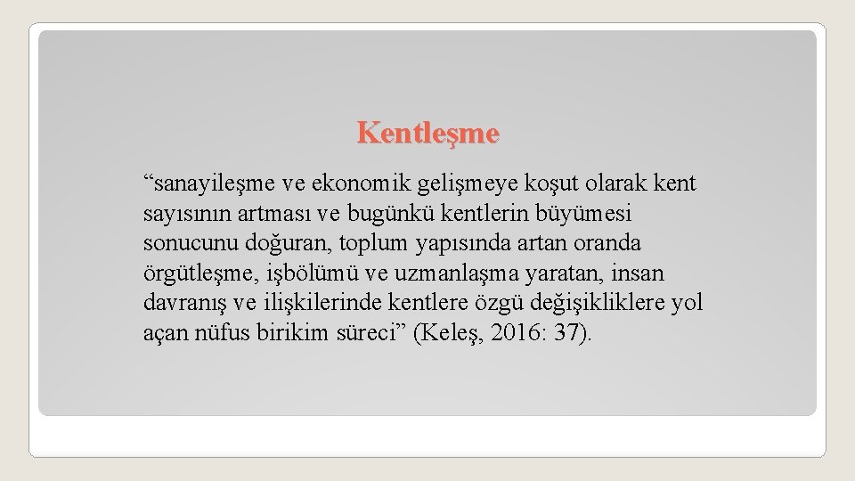 Kentleşme “sanayileşme ve ekonomik gelişmeye koşut olarak kent sayısının artması ve bugünkü kentlerin büyümesi