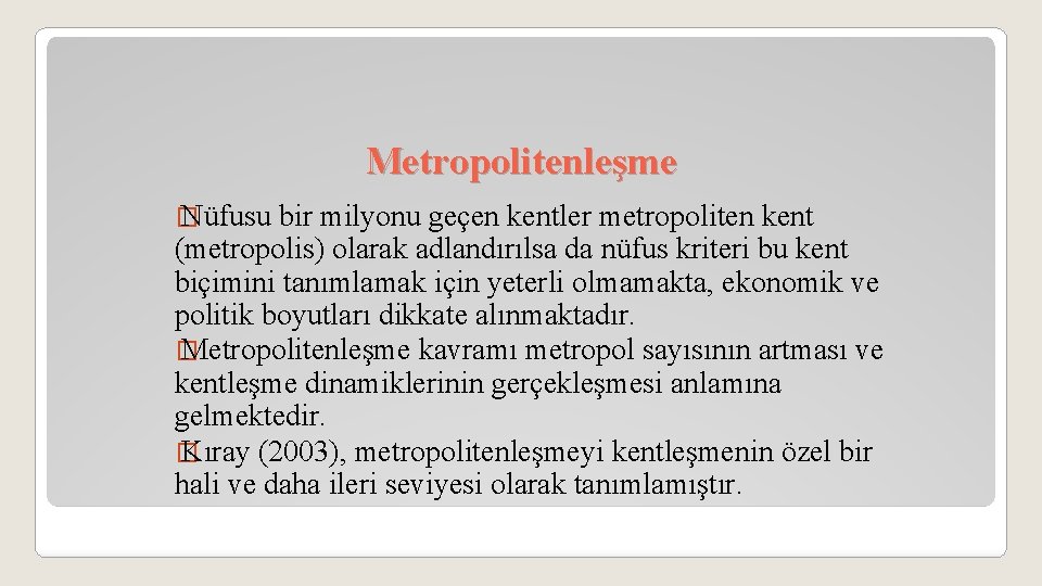 Metropolitenleşme � Nüfusu bir milyonu geçen kentler metropoliten kent (metropolis) olarak adlandırılsa da nüfus