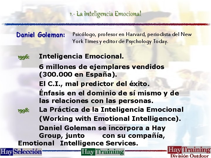 1. - La Inteligencia Emocional Daniel Goleman: 1996: Psicólogo, profesor en Harvard, periodista del