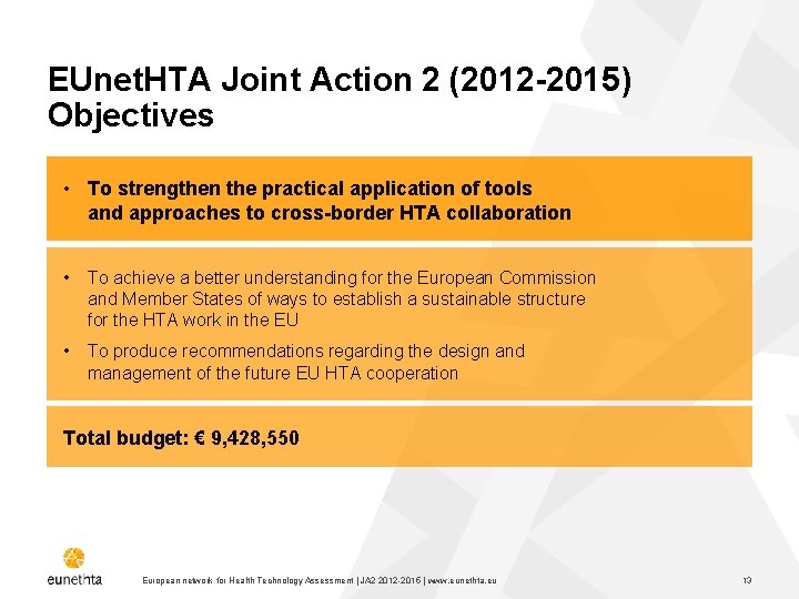 EUnet. HTA Joint Action 2 (2012 -2015) Objectives • To strengthen the practical application