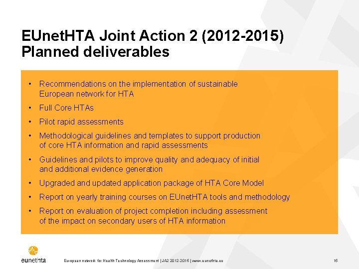 EUnet. HTA Joint Action 2 (2012 -2015) Planned deliverables • Recommendations on the implementation