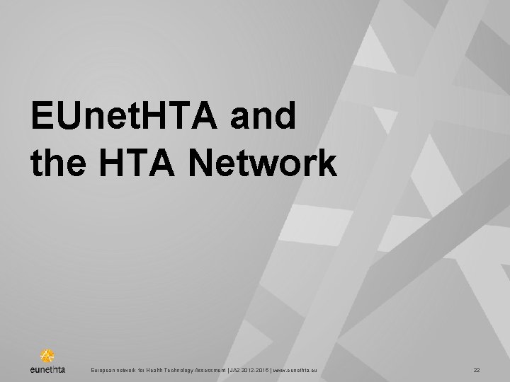 EUnet. HTA and the HTA Network European network for Health Technology Assessment | JA