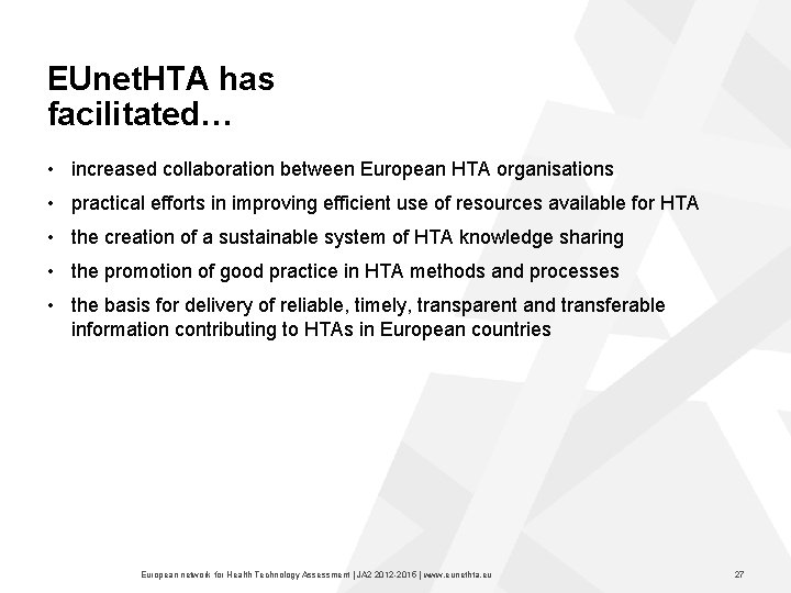 EUnet. HTA has facilitated… • increased collaboration between European HTA organisations • practical efforts