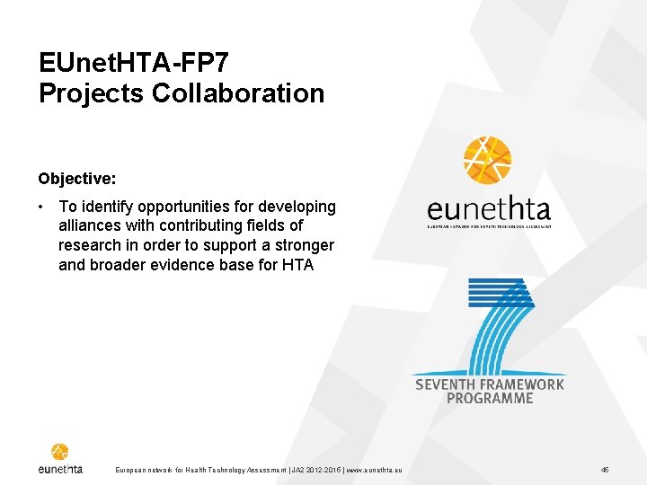 EUnet. HTA-FP 7 Projects Collaboration Objective: • To identify opportunities for developing alliances with