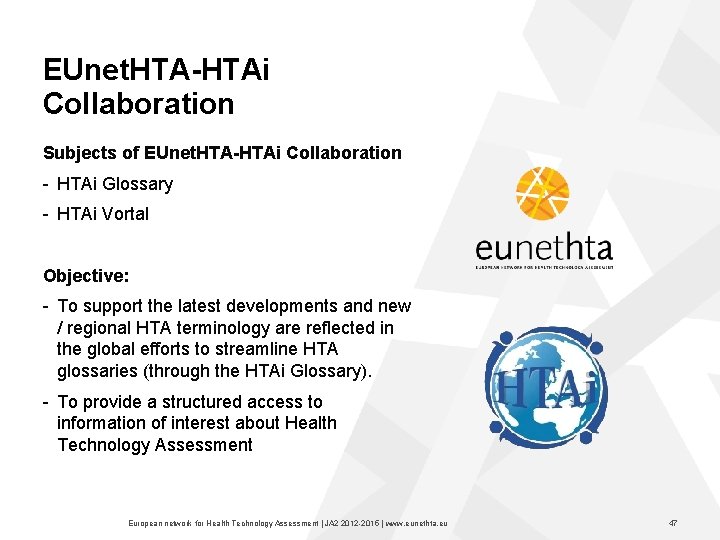EUnet. HTA-HTAi Collaboration Subjects of EUnet. HTA-HTAi Collaboration HTAi Glossary HTAi Vortal Objective: To
